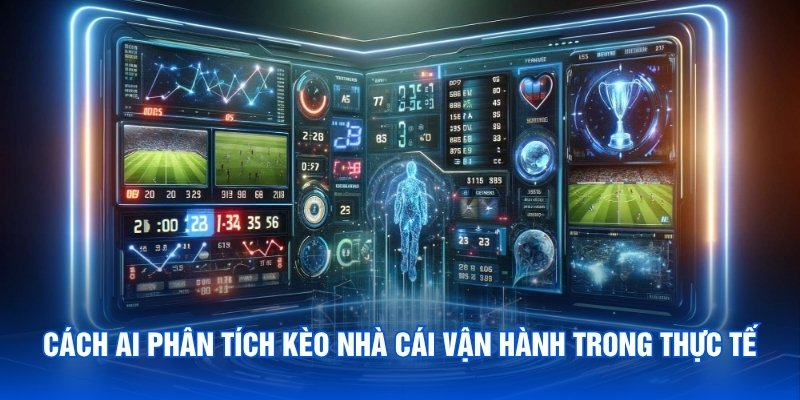 Cách AI phân tích kèo nhà cái vận hành trong thực tế