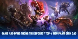 Game Nào Đang Thống Trị Esports