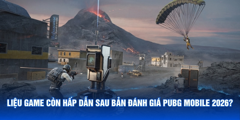 Liệu game còn hấp dẫn sau bản đánh giá PUBG Mobile 2026?